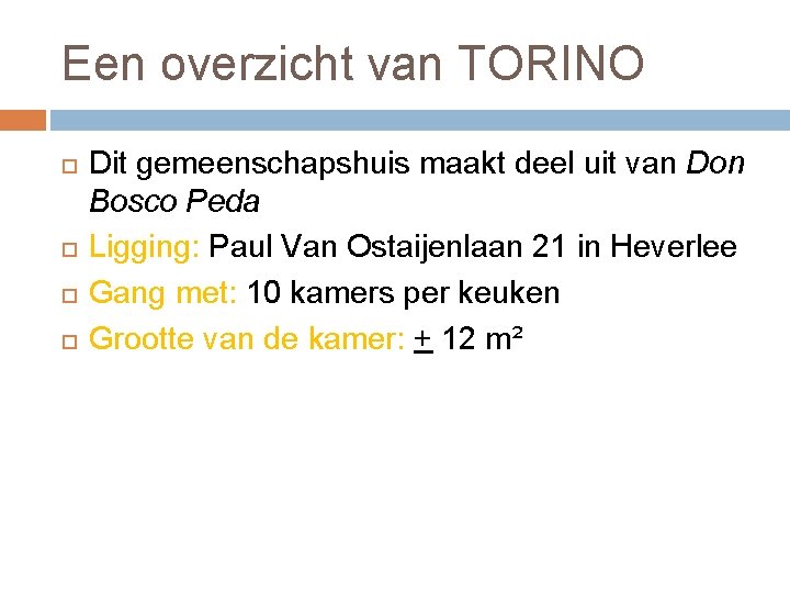 Een overzicht van TORINO Dit gemeenschapshuis maakt deel uit van Don Bosco Peda Ligging: