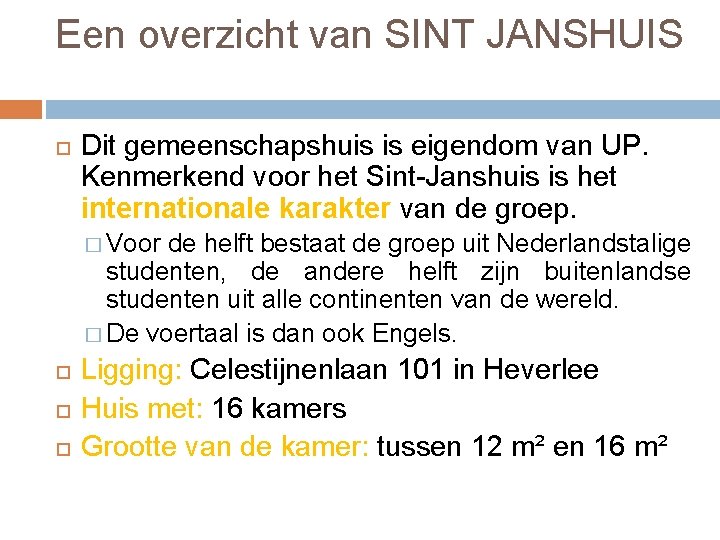Een overzicht van SINT JANSHUIS Dit gemeenschapshuis is eigendom van UP. Kenmerkend voor het