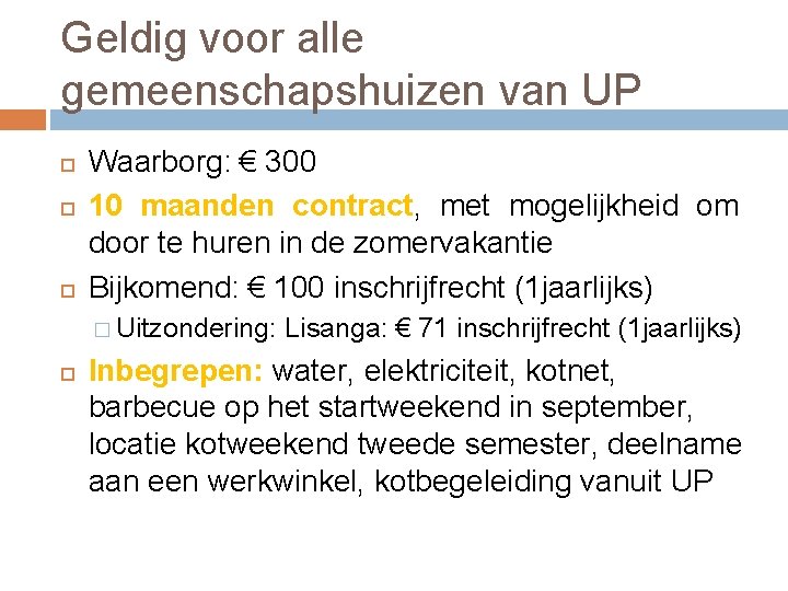 Geldig voor alle gemeenschapshuizen van UP Waarborg: € 300 10 maanden contract, met mogelijkheid