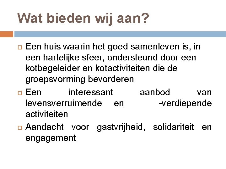Wat bieden wij aan? Een huis waarin het goed samenleven is, in een hartelijke