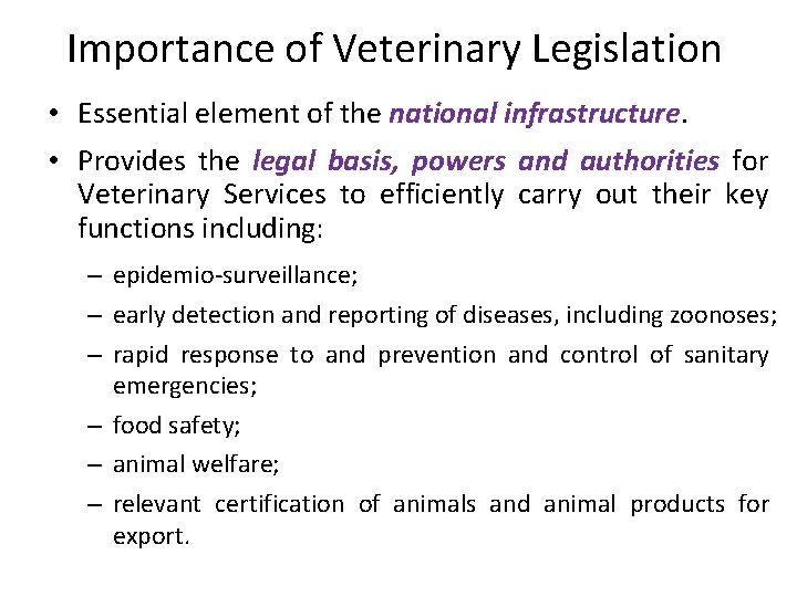 Importance of Veterinary Legislation • Essential element of the national infrastructure. • Provides the