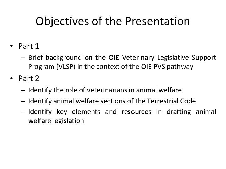 Objectives of the Presentation • Part 1 – Brief background on the OIE Veterinary