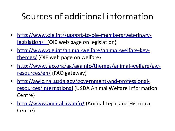 Sources of additional information • http: //www. oie. int/support-to-oie-members/veterinarylegislation/ (OIE web page on legislation)