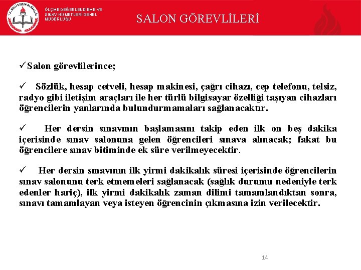 ÖLÇME DEĞERLENDİRME VE SINAV HİZMETLERİ GENEL MÜDÜRLÜĞÜ SALON GÖREVLİLERİ Salon görevlilerince; Sözlük, hesap cetveli,