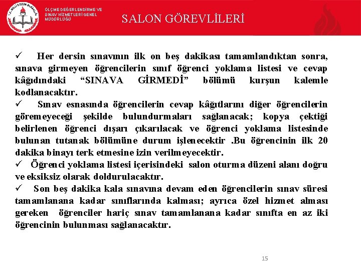 ÖLÇME DEĞERLENDİRME VE SINAV HİZMETLERİ GENEL MÜDÜRLÜĞÜ SALON GÖREVLİLERİ Her dersin sınavının ilk on