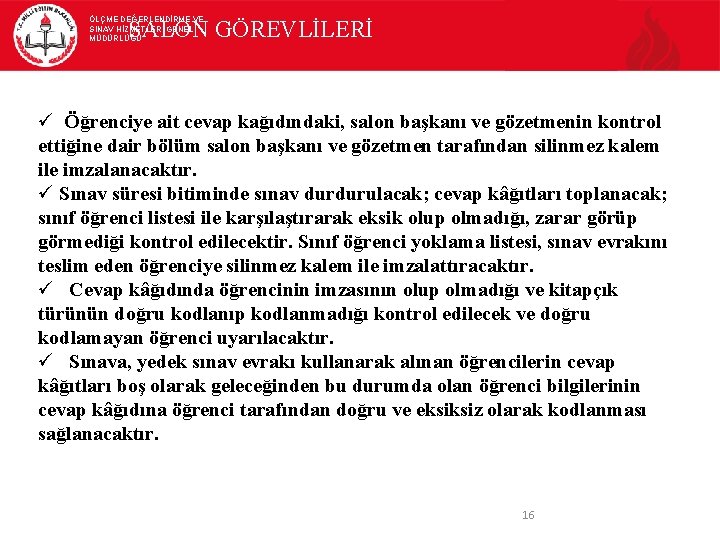 ÖLÇME DEĞERLENDİRME VE SINAV HİZMETLERİ GENEL MÜDÜRLÜĞÜ SALON GÖREVLİLERİ Öğrenciye ait cevap kağıdındaki, salon