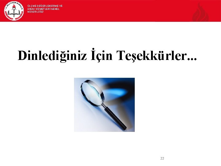 ÖLÇME DEĞERLENDİRME VE SINAV HİZMETLERİ GENEL MÜDÜRLÜĞÜ Dinlediğiniz İçin Teşekkürler. . . 22 