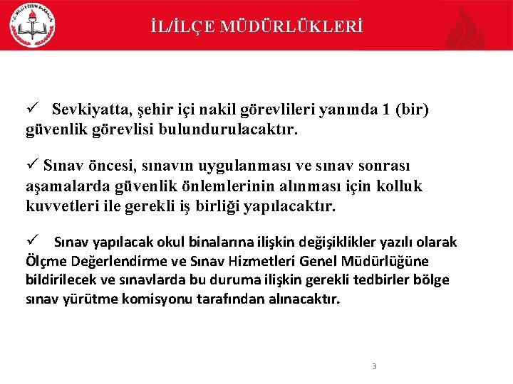 İL/İLÇE MÜDÜRLÜKLERİ Sevkiyatta, şehir içi nakil görevlileri yanında 1 (bir) güvenlik görevlisi bulundurulacaktır. Sınav