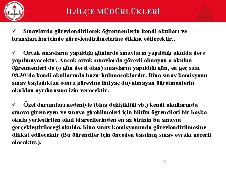 İL/İLÇE MÜDÜRLÜKLERİ Sınavlarda görevlendirilecek öğretmenlerin kendi okulları ve branşları haricinde görevlendirilmelerine dikkat edilecektir. ,