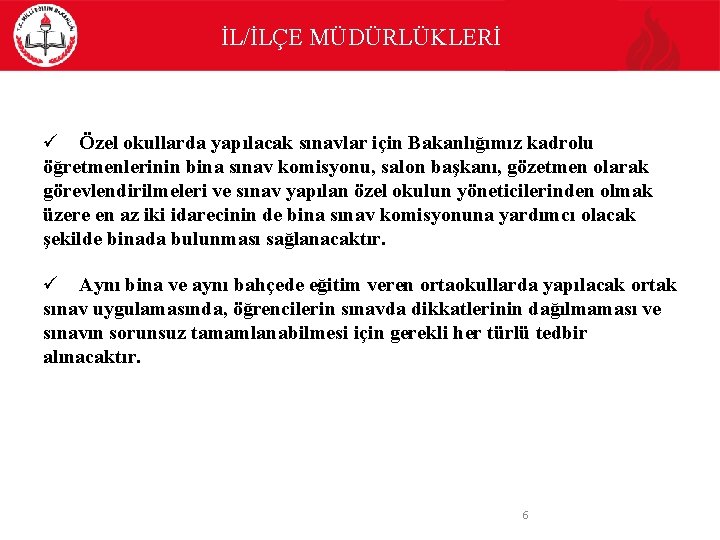 İL/İLÇE MÜDÜRLÜKLERİ Özel okullarda yapılacak sınavlar için Bakanlığımız kadrolu öğretmenlerinin bina sınav komisyonu, salon