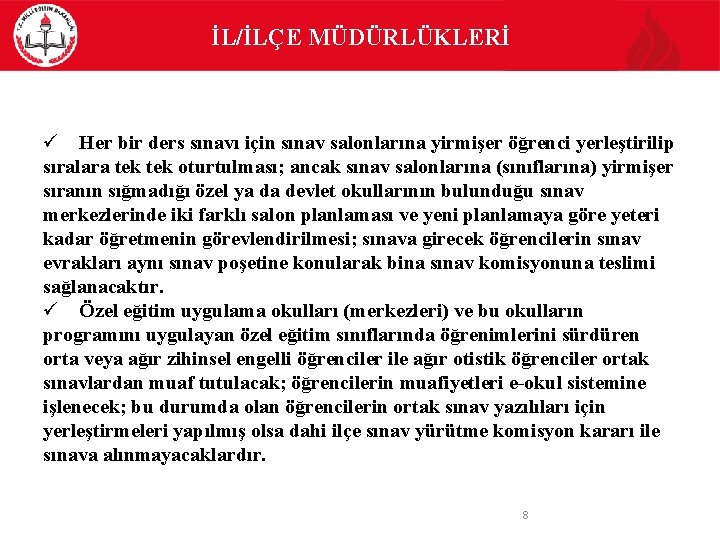 İL/İLÇE MÜDÜRLÜKLERİ Her bir ders sınavı için sınav salonlarına yirmişer öğrenci yerleştirilip sıralara tek