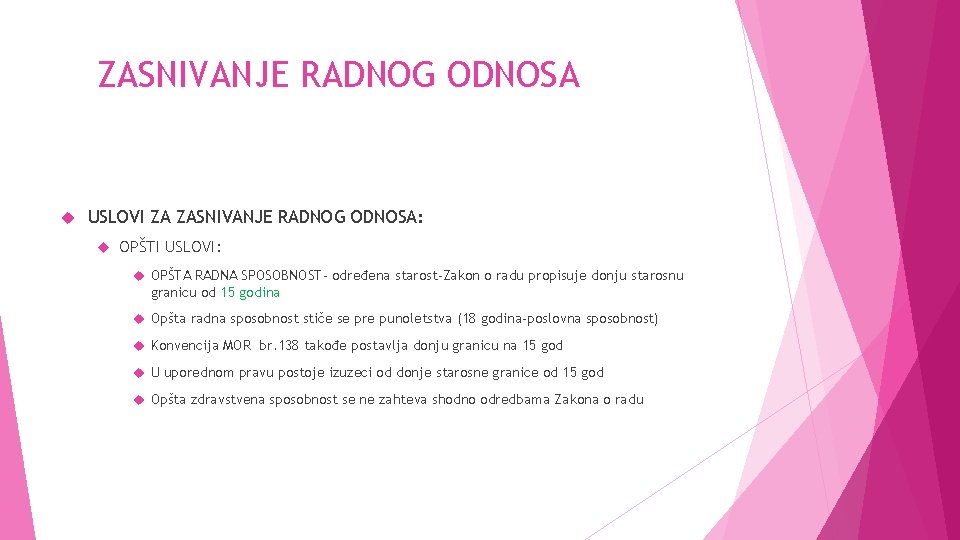 ZASNIVANJE RADNOG ODNOSA USLOVI ZA ZASNIVANJE RADNOG ODNOSA: OPŠTI USLOVI: OPŠTA RADNA SPOSOBNOST- određena