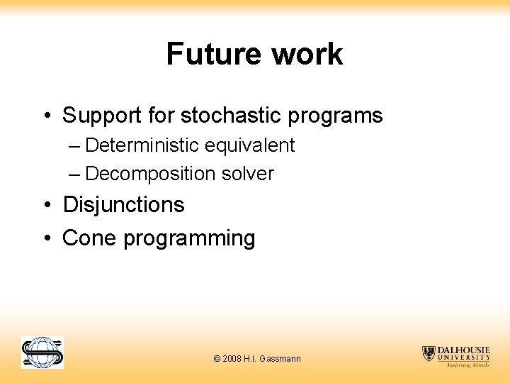 Future work • Support for stochastic programs – Deterministic equivalent – Decomposition solver •