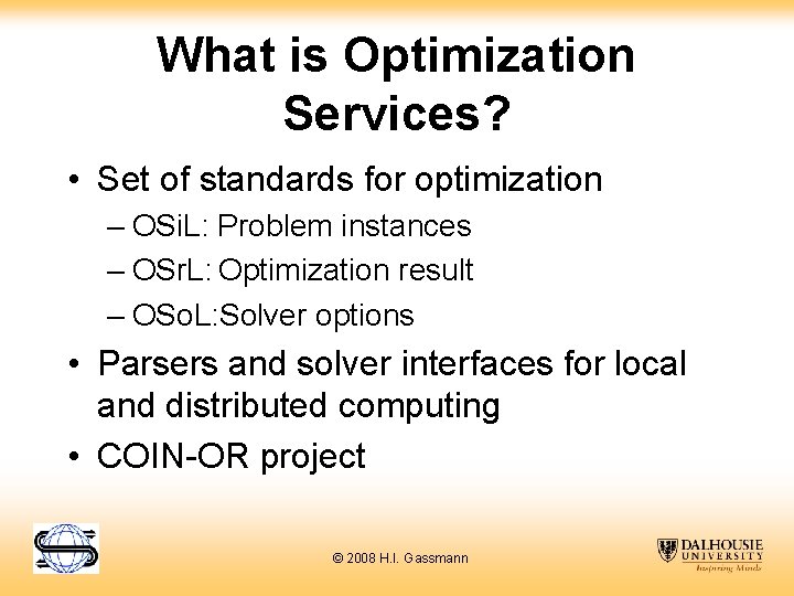 What is Optimization Services? • Set of standards for optimization – OSi. L: Problem