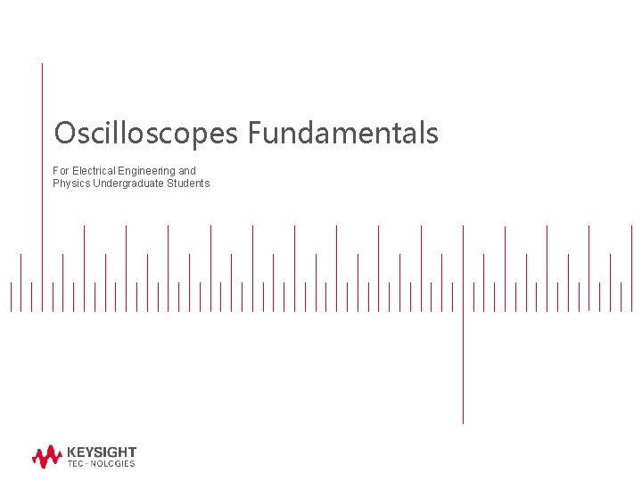 Oscilloscopes Fundamentals For Electrical Engineering and Physics Undergraduate Students 