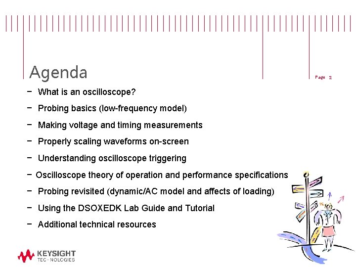 Agenda − What is an oscilloscope? − Probing basics (low-frequency model) − Making voltage