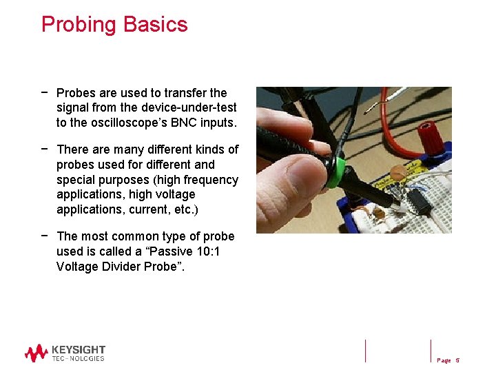 Probing Basics − Probes are used to transfer the signal from the device-under-test to