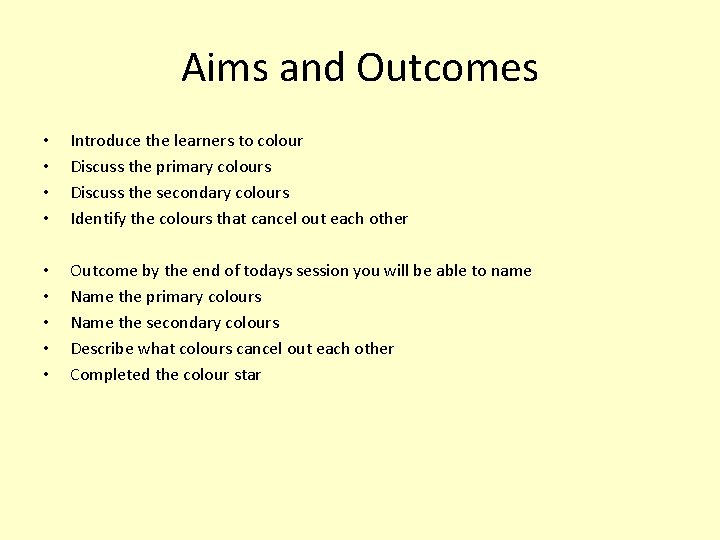 Aims and Outcomes • • Introduce the learners to colour Discuss the primary colours
