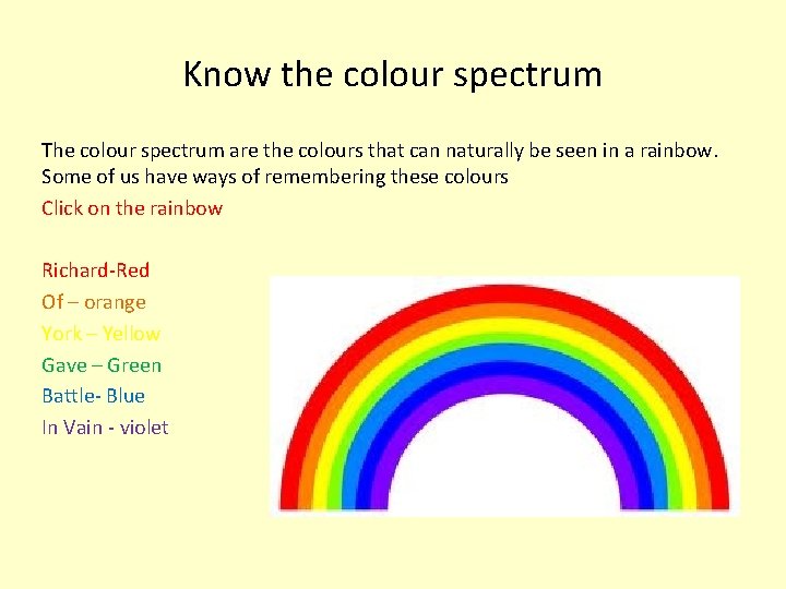 Know the colour spectrum The colour spectrum are the colours that can naturally be