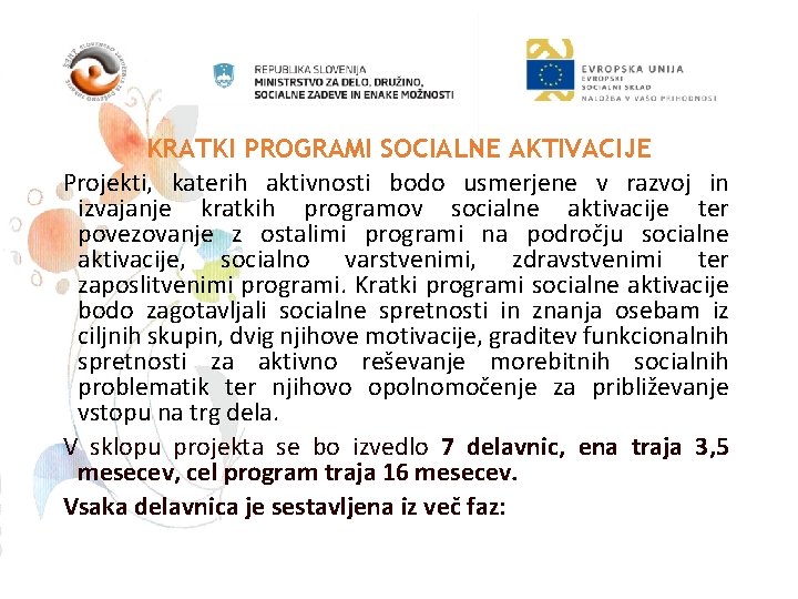 KRATKI PROGRAMI SOCIALNE AKTIVACIJE Projekti, katerih aktivnosti bodo usmerjene v razvoj in izvajanje kratkih