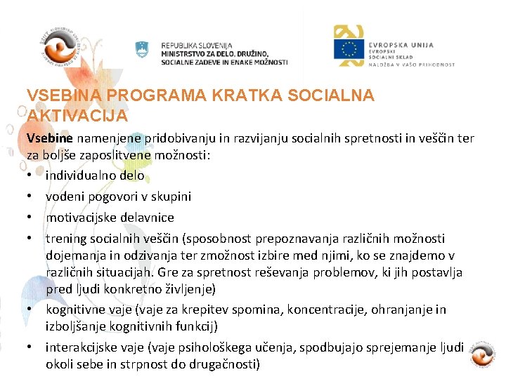 VSEBINA PROGRAMA KRATKA SOCIALNA AKTIVACIJA Vsebine namenjene pridobivanju in razvijanju socialnih spretnosti in veščin