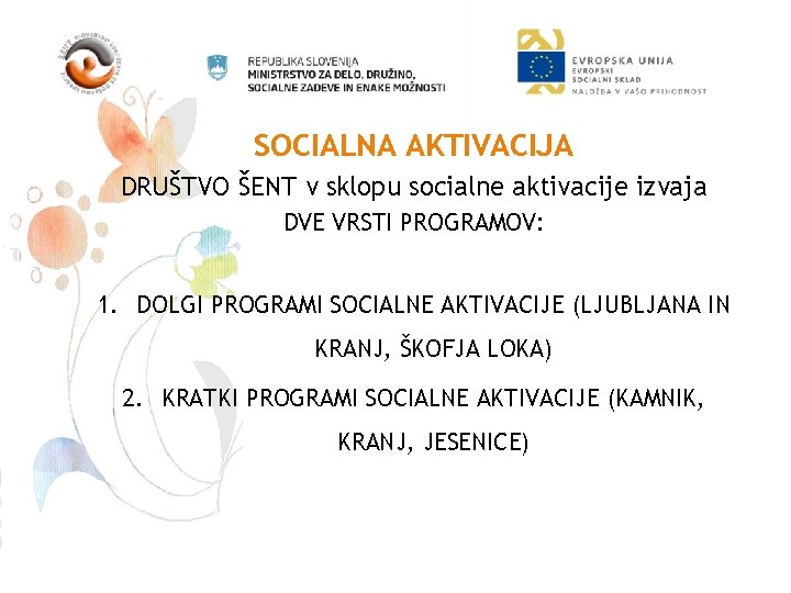 SOCIALNA AKTIVACIJA DRUŠTVO ŠENT v sklopu socialne aktivacije izvaja DVE VRSTI PROGRAMOV: 1. DOLGI
