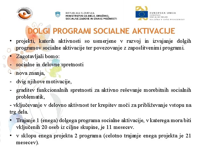 DOLGI PROGRAMI SOCIALNE AKTIVACIJE • projekti, katerih aktivnosti so usmerjene v razvoj in izvajanje