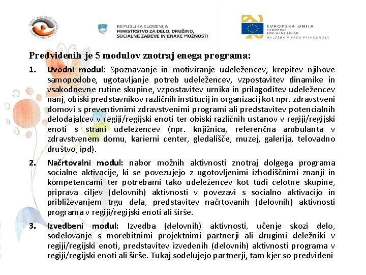 Predvidenih je 5 modulov znotraj enega programa: 1. 2. 3. Uvodni modul: Spoznavanje in