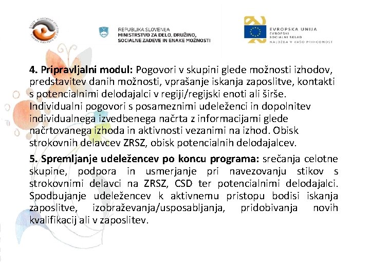 4. Pripravljalni modul: Pogovori v skupini glede možnosti izhodov, predstavitev danih možnosti, vprašanje iskanja