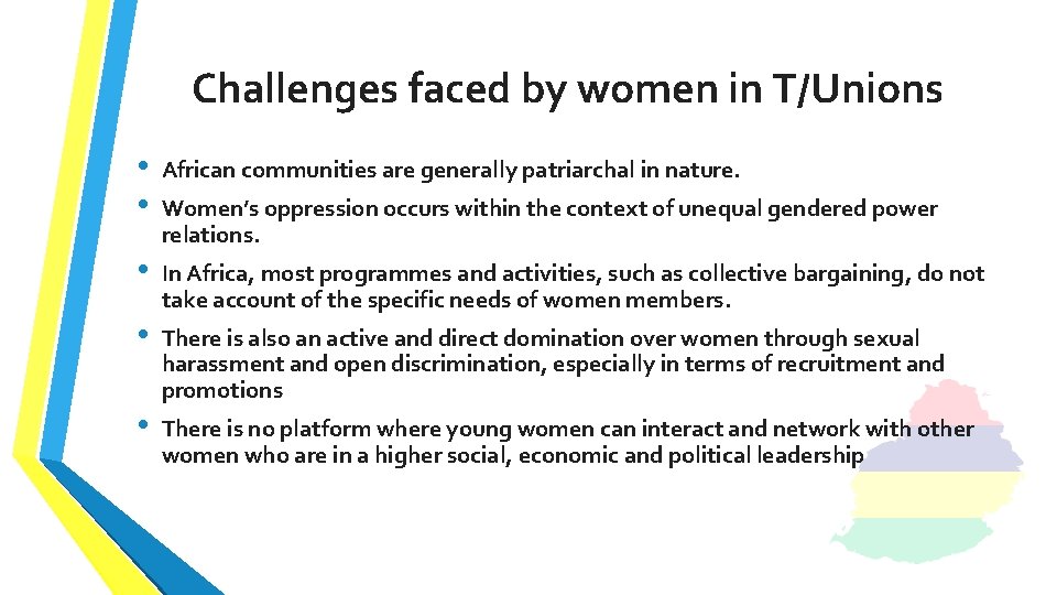 Challenges faced by women in T/Unions • • African communities are generally patriarchal in
