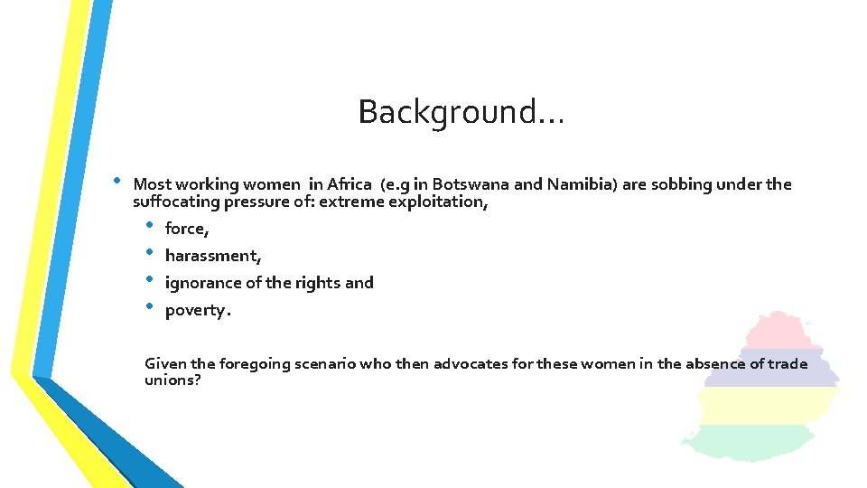 Background… • Most working women in Africa (e. g in Botswana and Namibia) are