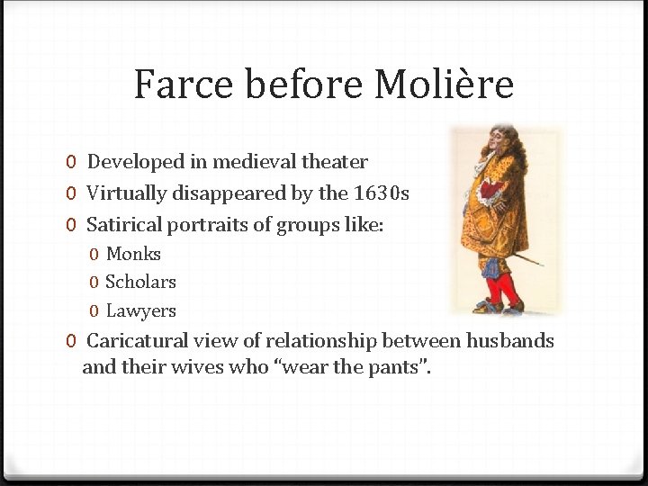 Farce before Molière 0 Developed in medieval theater 0 Virtually disappeared by the 1630