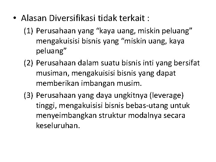  • Alasan Diversifikasi tidak terkait : (1) Perusahaan yang “kaya uang, miskin peluang”