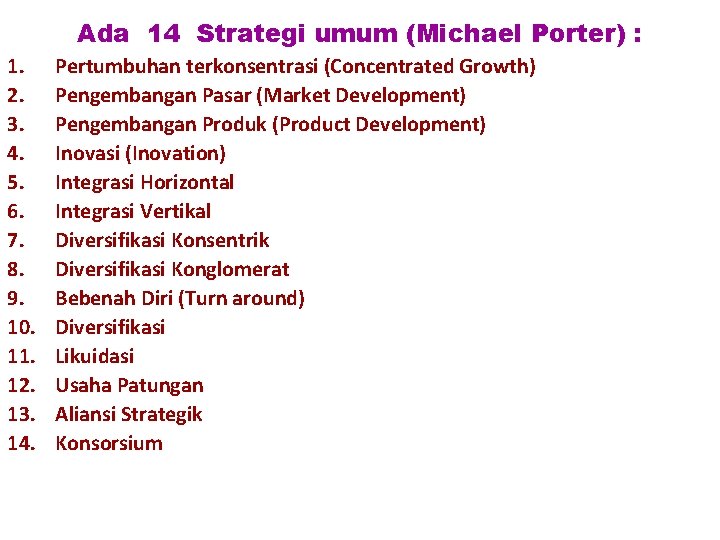 Ada 14 Strategi umum (Michael Porter) : 1. 2. 3. 4. 5. 6. 7.