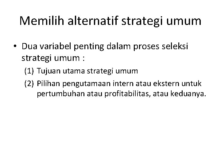 Memilih alternatif strategi umum • Dua variabel penting dalam proses seleksi strategi umum :