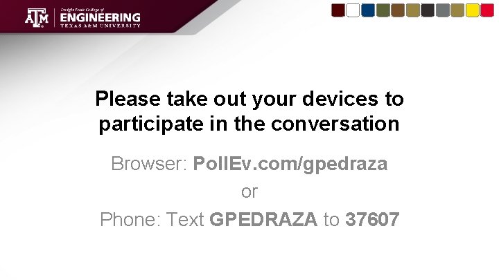 Please take out your devices to participate in the conversation Browser: Poll. Ev. com/gpedraza
