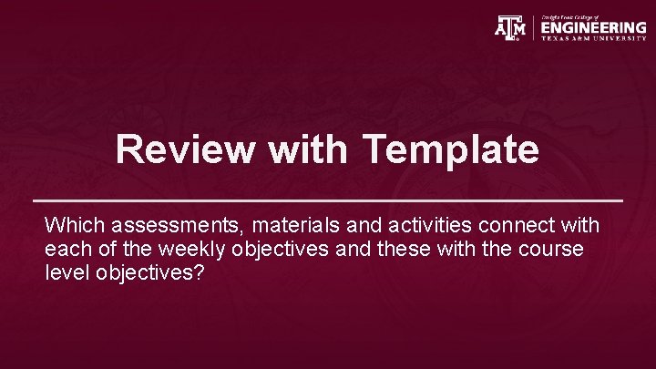 Review with Template Which assessments, materials and activities connect with each of the weekly