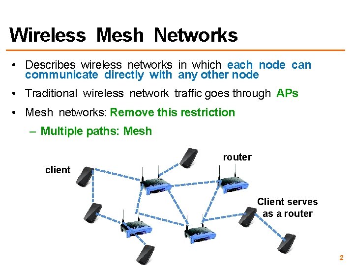 Wireless Mesh Networks • Describes wireless networks in which each node can communicate directly