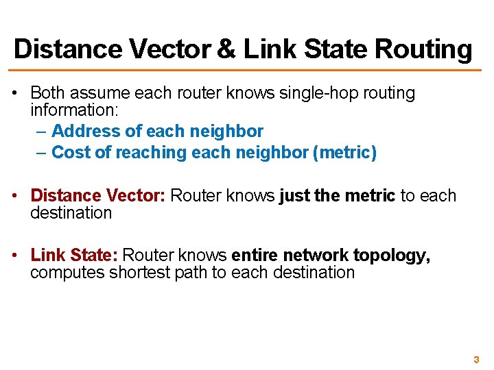 Distance Vector & Link State Routing • Both assume each router knows single-hop routing