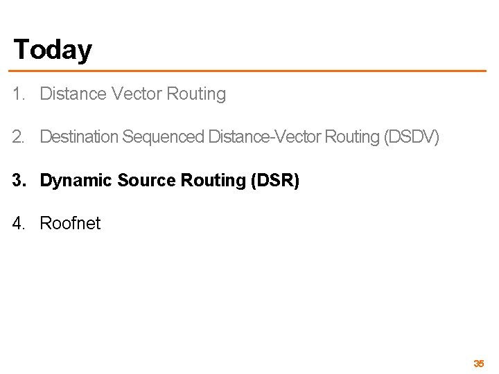 Today 1. Distance Vector Routing 2. Destination Sequenced Distance-Vector Routing (DSDV) 3. Dynamic Source