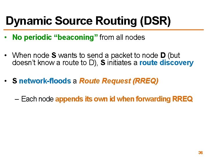 Dynamic Source Routing (DSR) • No periodic “beaconing” from all nodes • When node