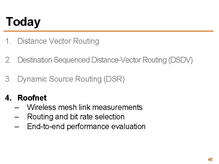 Today 1. Distance Vector Routing 2. Destination Sequenced Distance-Vector Routing (DSDV) 3. Dynamic Source