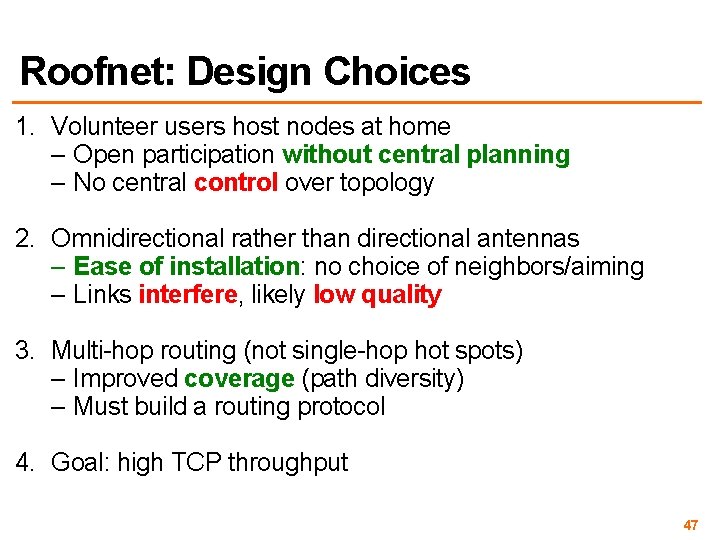 Roofnet: Design Choices 1. Volunteer users host nodes at home – Open participation without