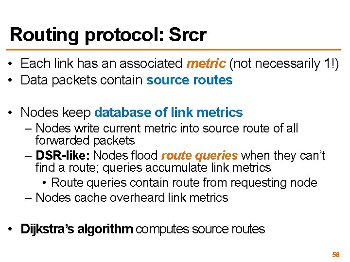 Routing protocol: Srcr • Each link has an associated metric (not necessarily 1!) •