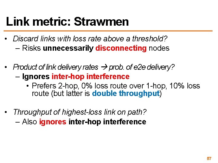 Link metric: Strawmen • Discard links with loss rate above a threshold? – Risks