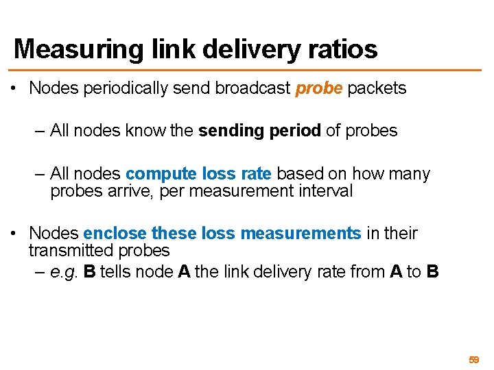 Measuring link delivery ratios • Nodes periodically send broadcast probe packets – All nodes