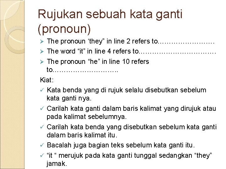 Rujukan sebuah kata ganti (pronoun) The pronoun ‘they” in line 2 refers to…………. Ø