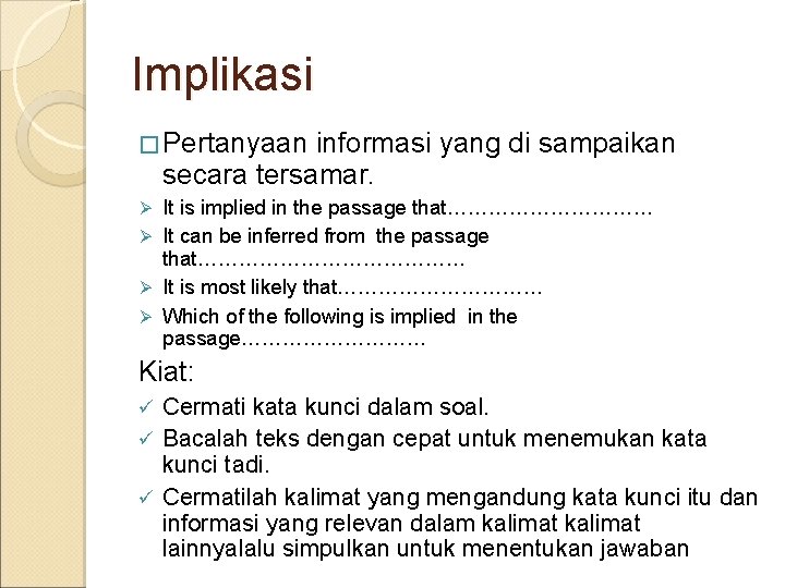 Implikasi � Pertanyaan informasi yang di sampaikan secara tersamar. It is implied in the