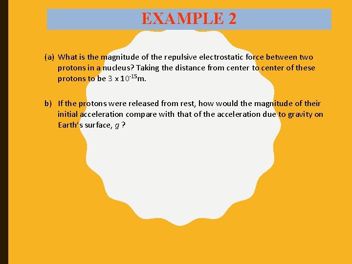 EXAMPLE 2 (a) What is the magnitude of the repulsive electrostatic force between two