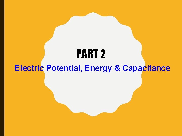 PART 2 Electric Potential, Energy & Capacitance 